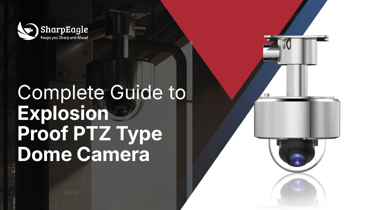 Explosion Proof PTZ Dome Camera Complete Guide