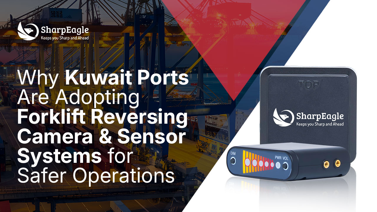 Why Kuwait Ports Are Adopting Forklift Reversing Camera & Sensor Systems