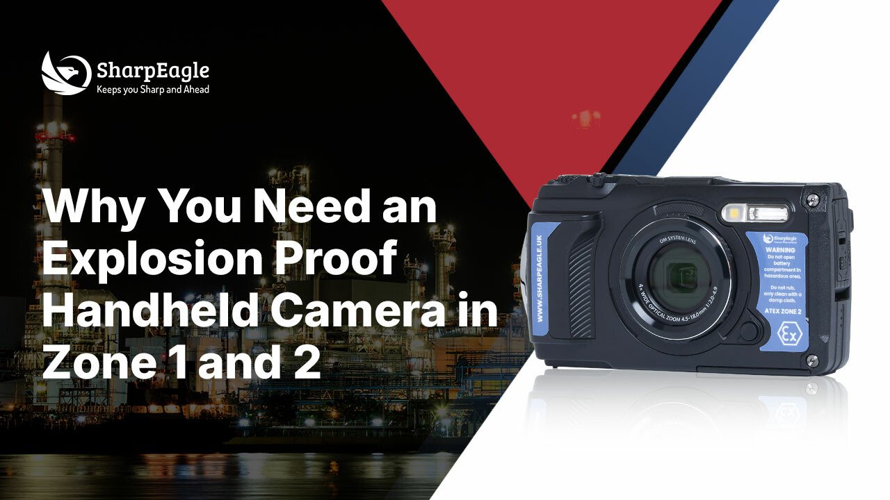 Why You Need an Ex-Proof Handheld Camera in Zone 1 and 2